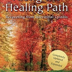 [Access] PDF EBOOK EPUB KINDLE Along the Healing Path: Recovering from Interstitial C