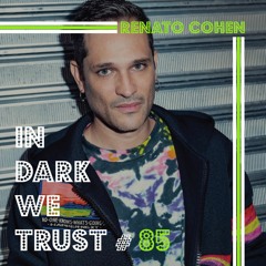 Renato Cohen - IN DARK WE TRUST #85