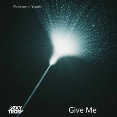 Electronic Youth - Give Me (Extended Mix)