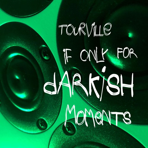 IF ONLY FOR DARKISH MOMENTS