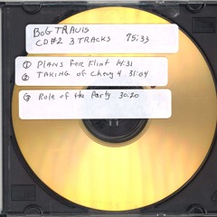 The Bob Travis Tapes, CD 2, Track 1: Plans For Flint