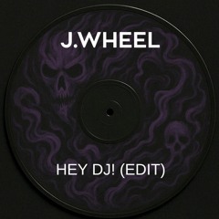 Hey Dj! (EDIT J.WHEEL) FREE DOWNLOAD
