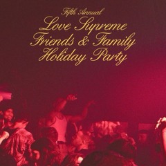 Love Supreme Friends & Family Holiday Party™ Mix