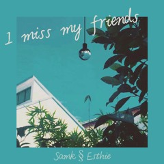 I Miss My Friends (feat. Esthie)