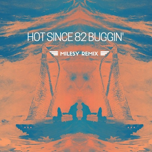 Hot Since 82 - Buggin' (Milesy Remix)