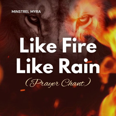Like Fire Like Rain - Prayer Chant