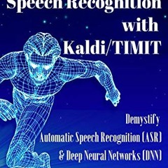 [Get] EBOOK ✓ Hands-on Speech Recognition with Kaldi/TIMIT: Demystify Automatic Speec