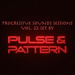 Progressive Sounds Sessions Vol 22 set by PULSE & PATTERN