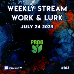 Live @ Twitch.tv/SivroTV - 07/24/2025 [Work & Lurk]