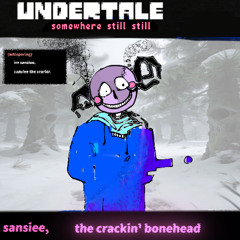 [Undertale: somewhere still still.] sansiee, the crackin' bonehead