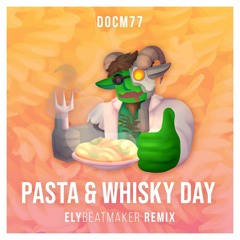 docm77 - Pasta And Whisky Day (elybeatmaker Remix)