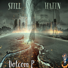 Dotcom P - Still Hatin