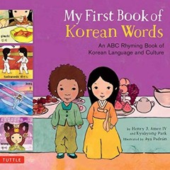 ✔️ [PDF] Download My First Book of Korean Words: An ABC Rhyming Book of Korean Language and Cult