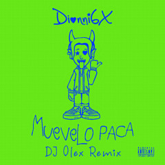 Dionni6X - Muevelo Paca (DJ Olex Remix)