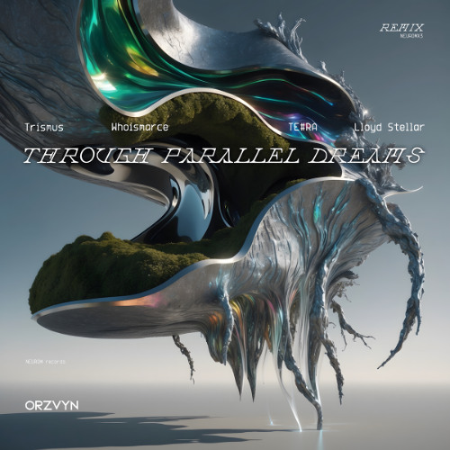 PREMS #8 : Orzvyn - Through Parallel Dreams (TE#RA Remix) ♥ [NEUROM records]