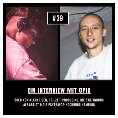 #39 Interview mit Opix: Über Künstlerkrisen, Teilzeit-Producing und die Stilfindung als Artist