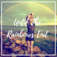 Until The Rainbows End