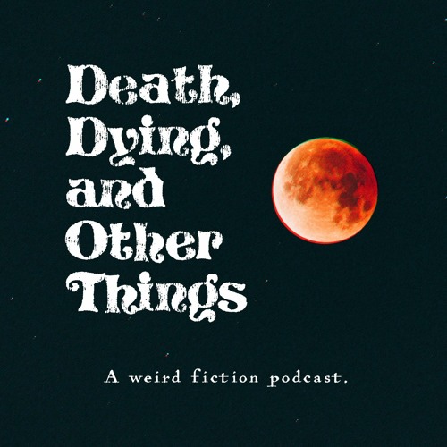Death, Dying, and Other Things Episode 56: Message