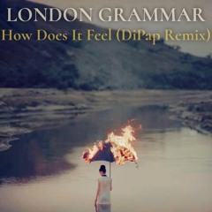 London Grammar - How Does It Feel (DiPap Remix){FREE DOWNLOAD}
