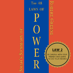 Law 2: Be Careful With Your Friends, Use Your Enemies - Shah's Summary of the 48 Laws of Power