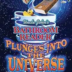 [Read] KINDLE 💛 Uncle John's Bathroom Reader Plunges into the Universe by  Bathroom
