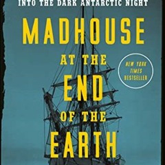 Read ❤️ PDF Madhouse at the End of the Earth: The Belgica's Journey into the Dark Antarctic Nigh