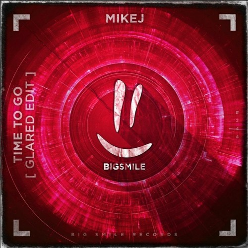 Mikej - Time To Go (GLARED Edit) [BigSmile Records]