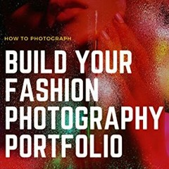 FREE KINDLE ✓ Build Your Fashion Photography Portfolio: The Complete Guide: BOOK ONE