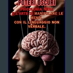 PDF [READ] 📚 Poteri Oscuri: Psicologia Nera e l'arte di manipolare le menti con il linguaggio non