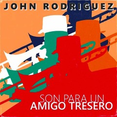 "Son Para Un Amigo Tresero" John Rodriguez