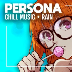 PERSONA • Relaxing Chill Music With Rain Sounds