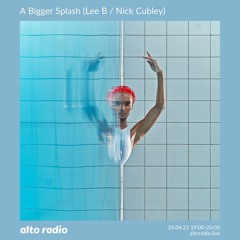 A Bigger Splash (Lee B / Nick Cubley) - 24.04.21