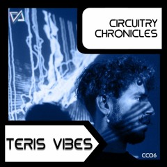 Teris Vibes - CiRCUiTRY CHRONiCLES Mixcast [CC06]