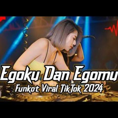 DJ FUNKOT EGOKU DAN EGOMU TAK MENGALAH INGIN MENANG SENDIRI VIRAL