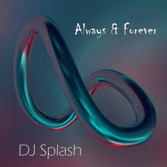 DJ Splash - Always & Forever