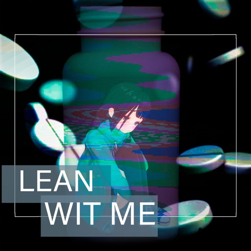 Stream LEAN WIT ME by waifus&rifles Listen online for free on SoundCloud