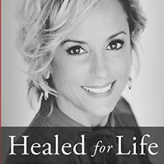 ACCESS KINDLE PDF EBOOK EPUB Healed for Life: A Story of Redemption by  Cynthia Wenz 📂