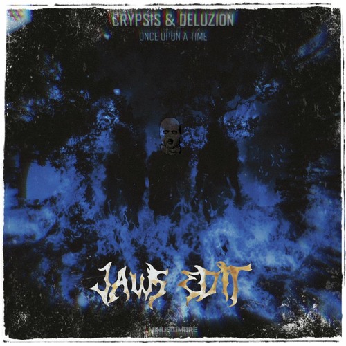 Crypsis & Deluzion - Once Upon A Time (Live Edit) [JAWS EDIT]