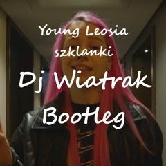 Young Leosia - Szklanki (Dj Wiatrak Bootleg Dobra Pąpka Na Kąkuterze)