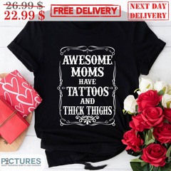 Awesome Moms Have Tattoos And Thick Thighs Vintage Shirt