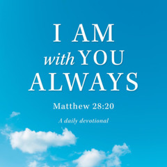 I am With You Always by Jim Robinson  - August 30