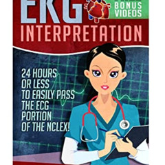 Read EBOOK 📜 EKG Interpretation: 24 Hours or Less to EASILY PASS the ECG Portion of
