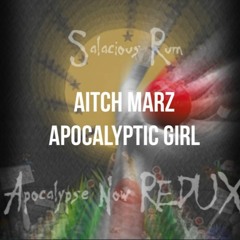 Aitch Marz - Apocalyptic Girl (Salacious Rum Apocalypse Now REDUX)