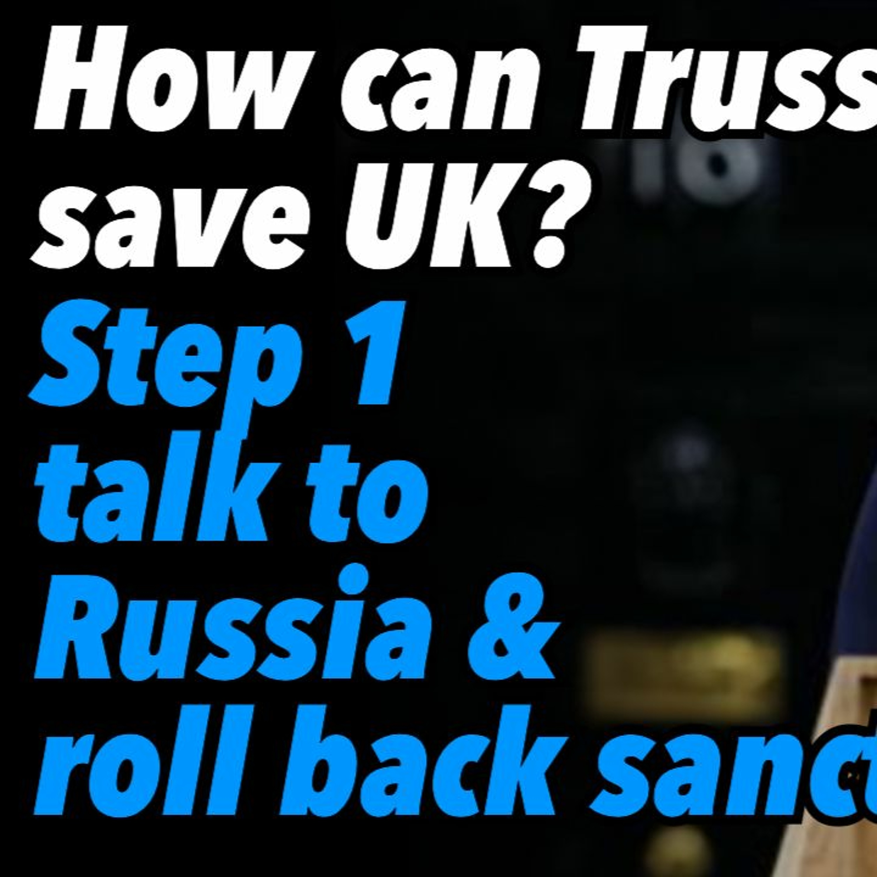 How can Truss save UK from collapse? Step 1, talk to Russia and roll back sanctions