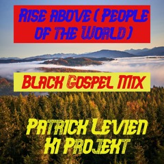 Rise above ( People of the World ) Gospel MIX - Patrick Levien KI projekt