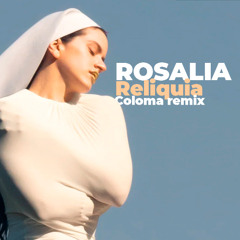 Rosalia - Reliquia (Coloma remix) -  Copyright