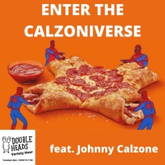 025 Enter The Calzoniverze :: Double Heads Variety Hour