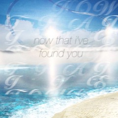 now that i've found you