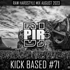 Dj Pir - Kick Based Mix 71 (Raw Hardstyle Mix August 2023)