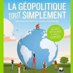Télécharger eBook La géopolitique, tout simplement: Comprendre le monde et les relations internat